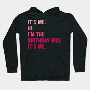 Birthday Girl Its Me Hi Im The Birthday Girl Its Me Hoodie